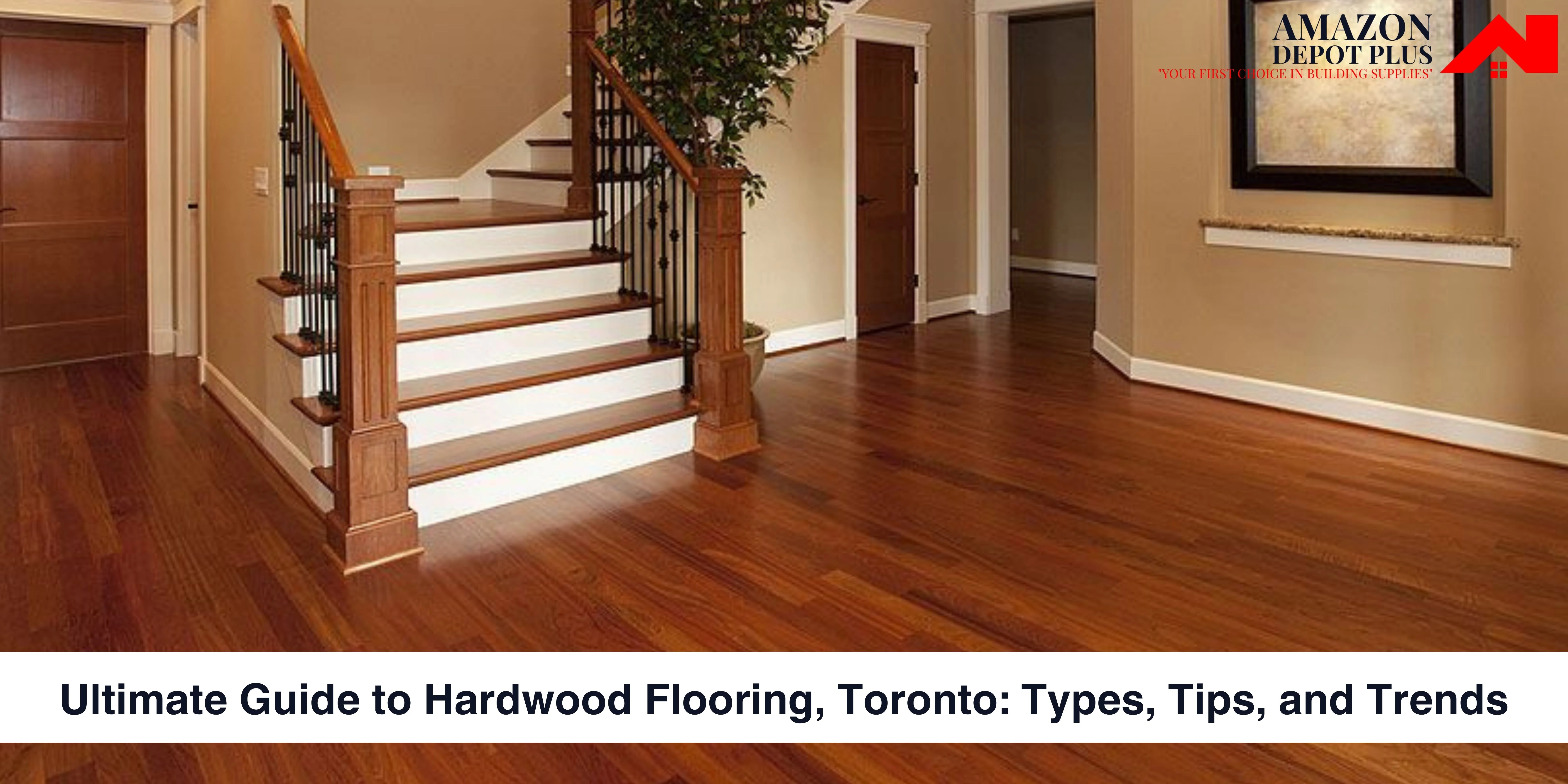 Ultimate Guide to Hardwood Flooring, Toronto: Types, Tips, and Trends