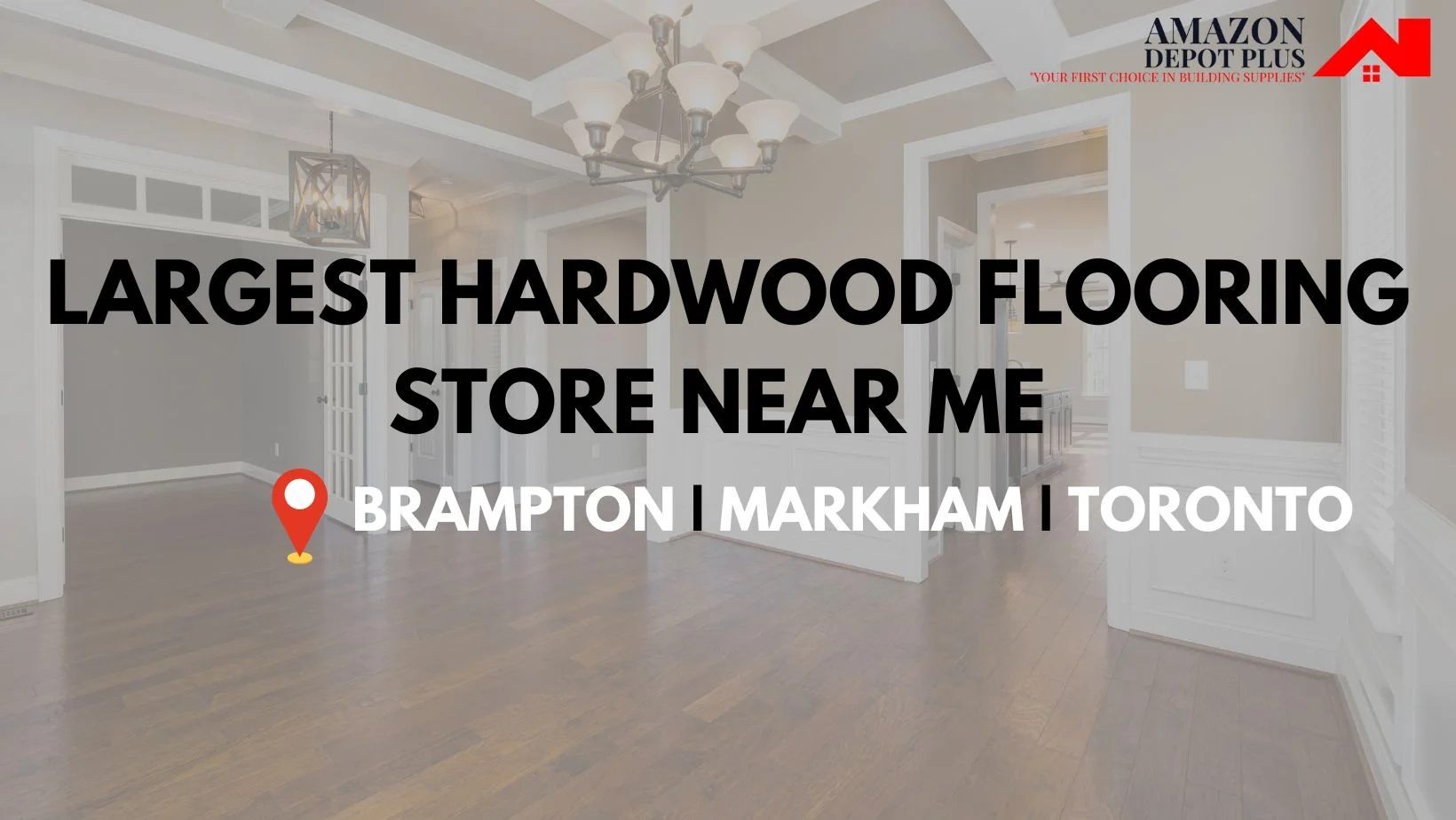 Largest Hardwood Flooring Store Near Me | Brampton | Markham | Toronto