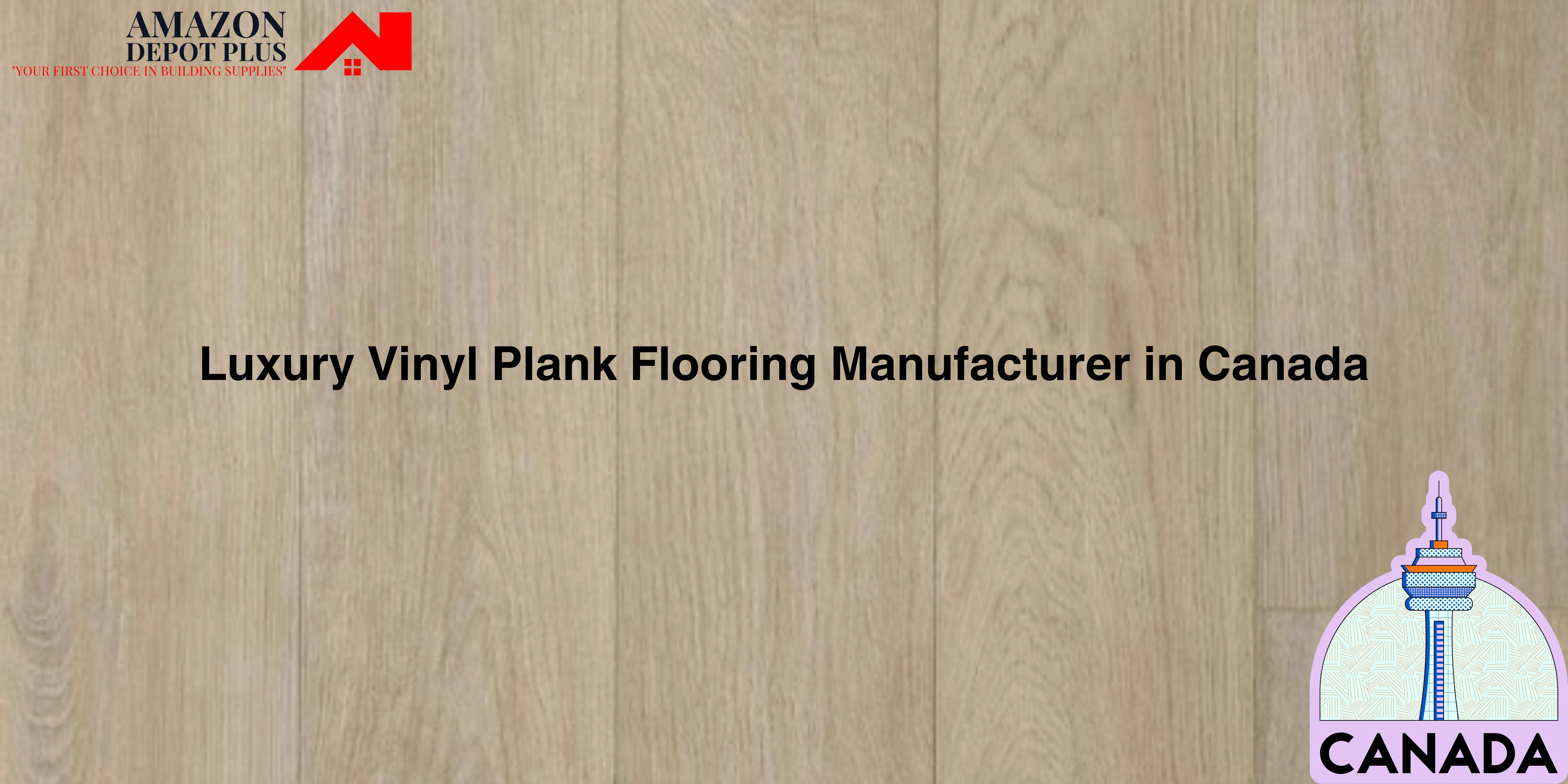 Luxury Vinyl Plank Flooring Manufacturer in Canada